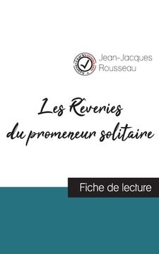 portada Les Rêveries du promeneur solitaire de Jean-Jacques Rousseau (fiche de lecture et analyse complète de l'oeuvre) (en Francés)