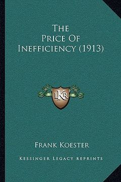 portada the price of inefficiency (1913) the price of inefficiency (1913) (in English)