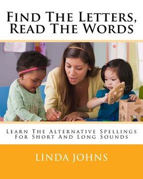 portada Find The Letters, Read The Words: Learn The Alternative Spellings For Short And Long Sounds (en Inglés)