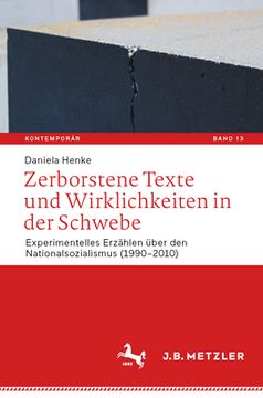 portada Zerborstene Texte Und Wirklichkeiten in Der Schwebe: Experimentelles Erzählen Über Den Nationalsozialismus (1990-2010) (en Alemán)