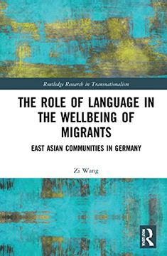 portada The Role of Language in the Wellbeing of Migrants: East Asian Communities in Germany (Routledge Research in Transnationalism) (en Inglés)
