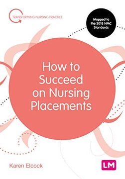 portada How to Succeed on Nursing Placements (Transforming Nursing Practice Series) (en Inglés)