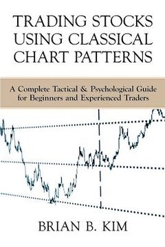 portada Trading Stocks Using Classical Chart Patterns: A Complete Tactical & Psychological Guide for Beginners and Experienced Traders (in English)