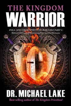 portada The Kingdom Warrior: Full-Spectrum Spiritual Warfare Part 1: Biblical Clearing and Maintaining your Spiritual Perimeter