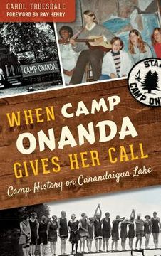 portada When Camp Onanda Gives Her Call: Camp History on Canandaigua Lake (en Inglés)