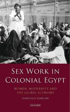 portada Sex Work in Colonial Egypt: Women, Modernity and the Global Economy (Library of Middle East History) 