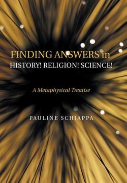 portada Finding Answers History! Religion! Science!: A Metaphysical Treatise