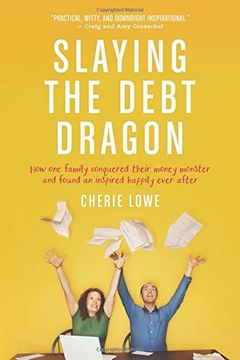 portada Slaying the Debt Dragon: How One Family Conquered Their Money Monster and Found an Inspired Happily Ever After (en Inglés)