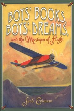 portada Boys' Books, Boys' Dreams, and the Mystique of Flight 