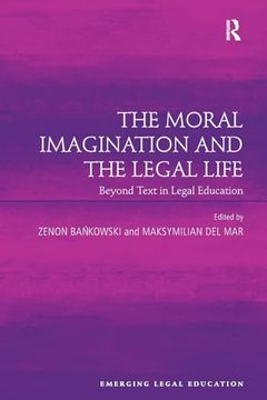 portada The Moral Imagination and the Legal Life: Beyond Text in Legal Education (Emerging Legal Education) (en Inglés)