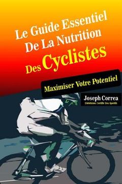 portada Le Guide Essentiel De La Nutrition Des Cyclistes: Maximiser Votre Potentiel (en Francés)