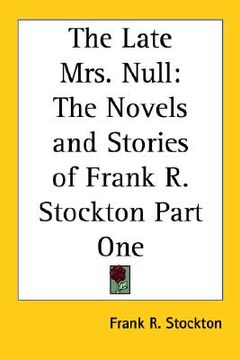 portada the late mrs. null: the novels and stories of frank r. stockton part one (en Inglés)