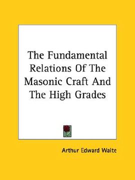 portada the fundamental relations of the masonic craft and the high grades (en Inglés)