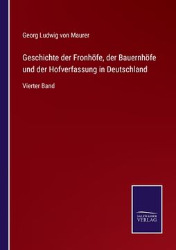 portada Geschichte der Fronhöfe, der Bauernhöfe und der Hofverfassung in Deutschland: Vierter Band (en Alemán)