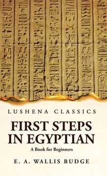 portada First Steps in Egyptian A Book for Beginners (en Inglés)