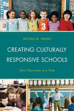 portada Creating Culturally Responsive Schools: One Classroom at a Time (en Inglés)