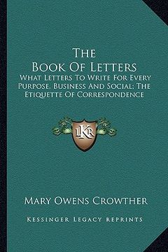 portada the book of letters: what letters to write for every purpose, business and social; the etiquette of correspondence