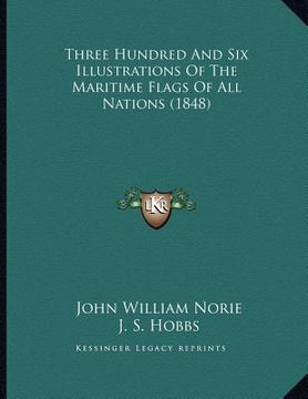 portada three hundred and six illustrations of the maritime flags of all nations (1848) (en Inglés)