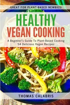 portada Healthy Vegan Cooking: A Beginner's Guide To Plant-Based Cooking. 54 Delicious Vegan Recipes. (en Inglés)