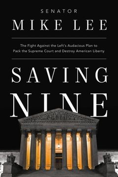 portada Saving Nine: The Fight Against the Left’S Audacious Plan to Pack the Supreme Court and Destroy American Liberty (in English)