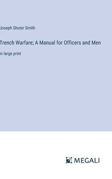 portada Trench Warfare; A Manual for Officers and Men: in large print (en Inglés)