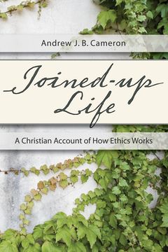 portada joined-up life: a christian account of how ethics works (en Inglés)