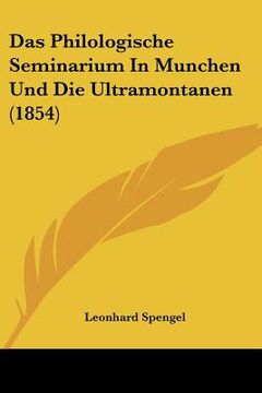 portada Das Philologische Seminarium In Munchen Und Die Ultramontanen (1854) (en Alemán)