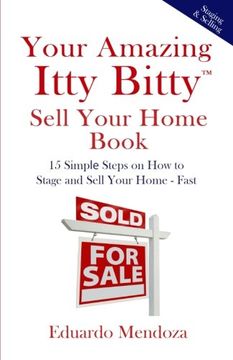portada Your Amazing Itty Bitty Sell Your Home Book: 15 Simple Steps on How to  Stage and Sell Your Home – Fast!