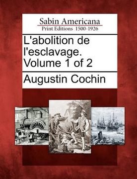 portada L'abolition de l'esclavage. Volume 1 of 2 (en Francés)