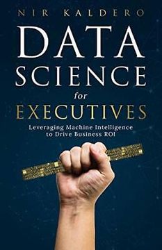 portada Data Science for Executives: Leveraging Machine Intelligence to Drive Business roi (en Inglés)