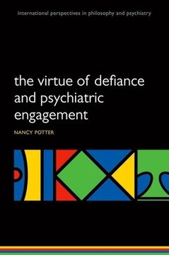 portada The Virtue of Defiance and Psychiatric Engagement (International Perspectives in Philosophy and Psychiatry) 
