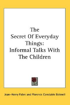 portada the secret of everyday things: informal talks with the children (en Inglés)