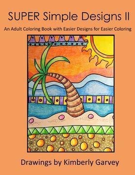portada SUPER Simple Designs II: An Adult Coloring Book with Easier Designs for Easier Coloring (en Inglés)