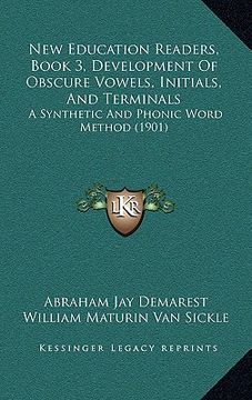 portada new education readers, book 3, development of obscure vowels, initials, and terminals: a synthetic and phonic word method (1901)