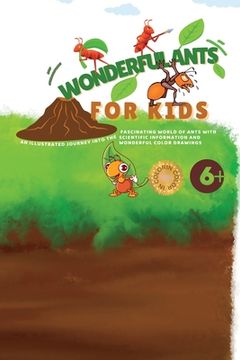 portada Wonderful Ants for Kids: An Illustrated Journey Into the Fascinating World of Ants with Scientific Information and Wonderful Color Drawings (en Inglés)