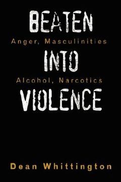 portada beaten into violence: anger, masculinities, alcohol, narcotics (in English)