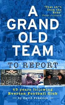 portada A Grand old Team to Report: 45 Years of Following Everton Football Club (en Inglés)