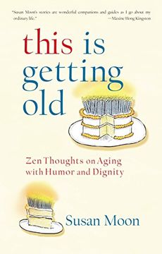 portada This is Getting Old: Zen Thoughts on Aging With Humor and Dignity 