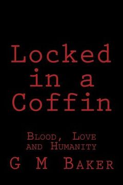 portada Locked in a Coffin: Blood, Love and Humanity (en Inglés)
