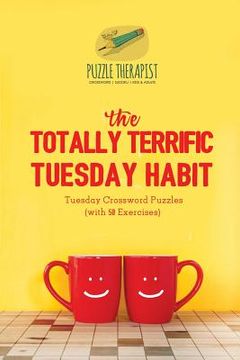 portada The Totally Terrific Tuesday Habit Tuesday Crossword Puzzles (with 50 Exercises) (en Inglés)