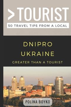 portada Greater than a Tourist- Dnipro Ukraine: 50 Travel Tips from a Local (in English)