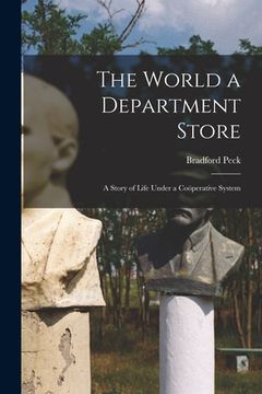 portada The World a Department Store: A Story of Life Under a Coöperative System (en Inglés)