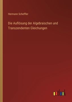 portada Die Auflösung der Algebraischen und Transzendenten Gleichungen (in German)