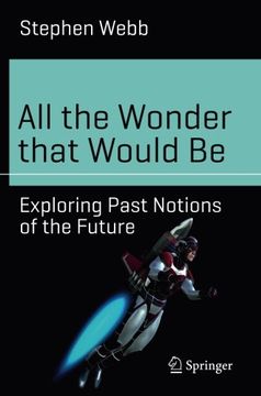 portada All the Wonder that Would Be: Exploring Past Notions of the Future (Science and Fiction)