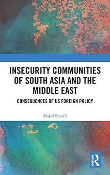 portada Insecurity Communities of South Asia and the Middle East: Consequences of us Foreign Policy (in English)