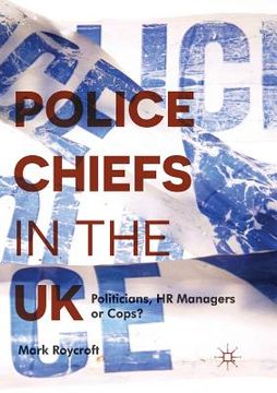 portada Police Chiefs in the UK: Politicians, HR Managers or Cops?