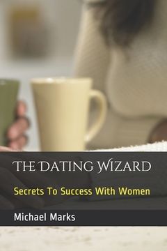 portada The Dating Wizard: Secrets To Success With Women (in English)