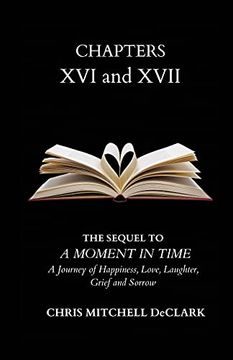 portada Chapters xvi and Xvii: The Sequel to: A Moment in Time - a Journey of Happiness, Love, Laughter, Grief and Sorrow 