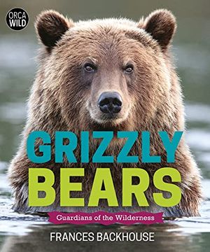 portada Grizzly Bears: Guardians of the Wilderness (Orca Wild, 10) (en Inglés)