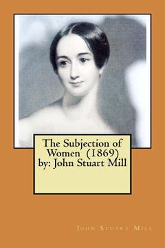 portada The Subjection of Women (1869) by: John Stuart Mill (in English)